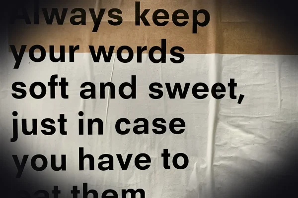 always keep your words soft and sweet just in case you have to eat them text
